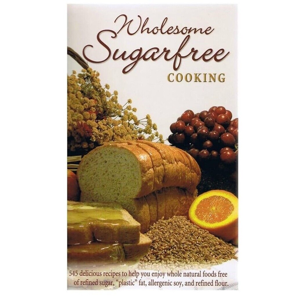 Wholesome Sugar Free  Cooking: 545 Delicious‎ Recipes